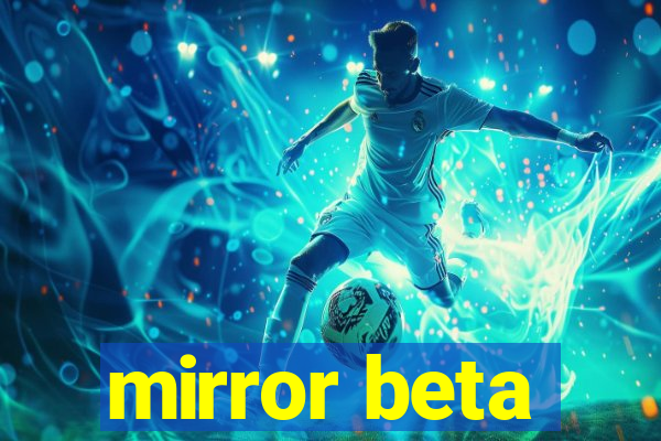 mirror beta